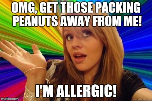 Dumb Blonde Meme | OMG, GET THOSE PACKING PEANUTS AWAY FROM ME! I'M ALLERGIC! | image tagged in dumb blonde,allergies,peanuts | made w/ Imgflip meme maker