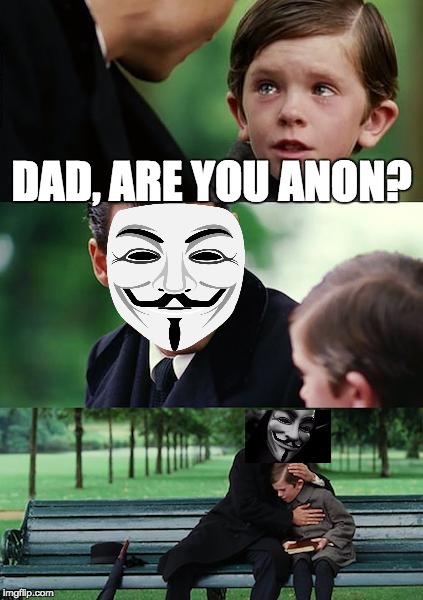 Finding Neverland Meme | DAD, ARE YOU ANON? | image tagged in memes,finding neverland | made w/ Imgflip meme maker