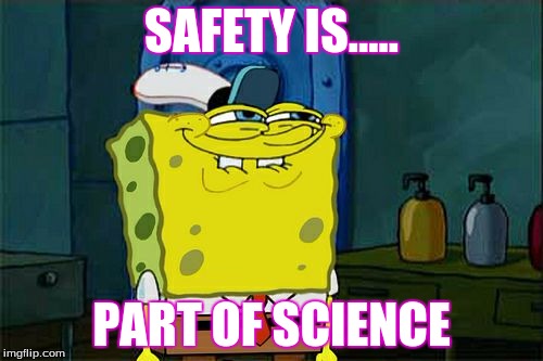 Don't You Squidward | SAFETY IS..... PART OF SCIENCE | image tagged in memes,dont you squidward | made w/ Imgflip meme maker