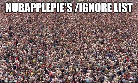 HUGEcrowd | NUBAPPLEPIE'S /IGNORE LIST | image tagged in hugecrowd | made w/ Imgflip meme maker