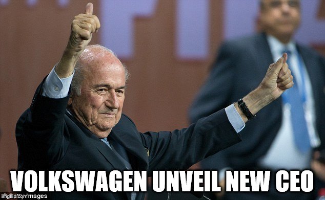 Sepp Blatter not a crook | VOLKSWAGEN UNVEIL NEW CEO | image tagged in sepp blatter not a crook | made w/ Imgflip meme maker