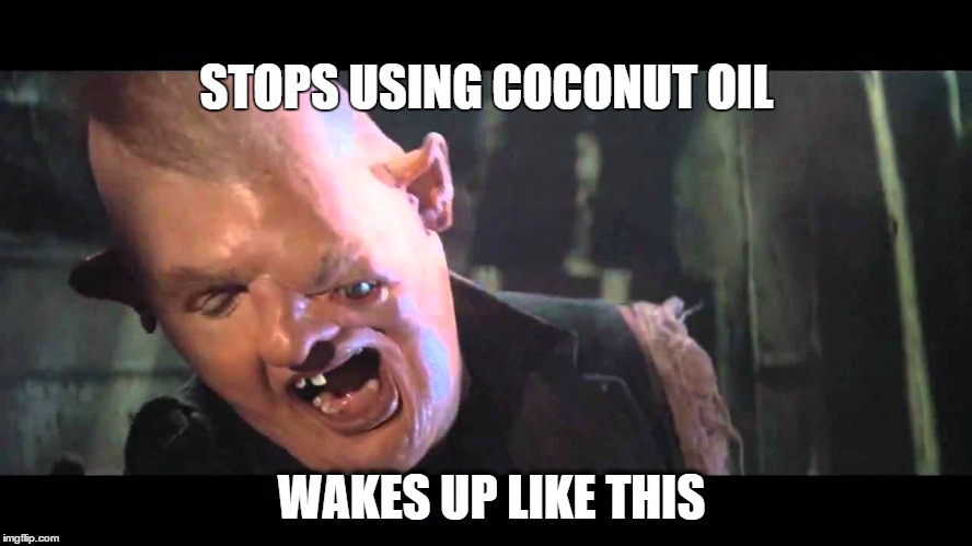 I Woke Up Like This | STOPS USING COCONUT OIL WAKES UP LIKE THIS | image tagged in i woke up like this,i'm in love with the coco,funny memes,dank,vegan,health | made w/ Imgflip meme maker