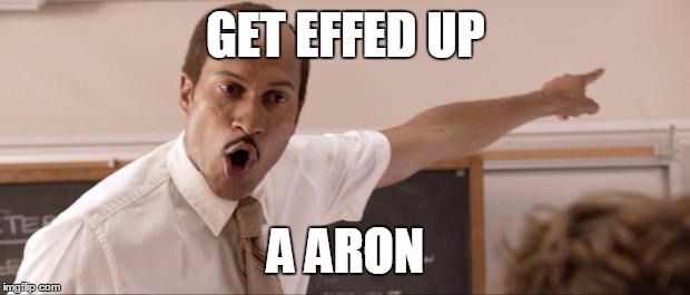 Key and Peele Substitute | GET EFFED UP A ARON | image tagged in key and peele substitute | made w/ Imgflip meme maker