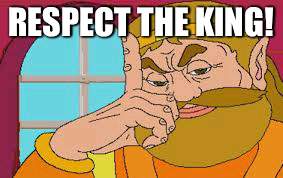 RESPECT THE KING! | made w/ Imgflip meme maker