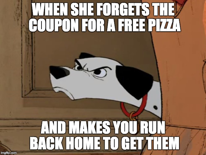 Furious Pongo | WHEN SHE FORGETS THE COUPON FOR A FREE PIZZA AND MAKES YOU RUN BACK HOME TO GET THEM | image tagged in dog,angry,annoyed dog,pizza | made w/ Imgflip meme maker