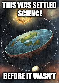 THIS WAS SETTLED SCIENCE BEFORE IT WASN'T | image tagged in settled science,climateskeptics | made w/ Imgflip meme maker