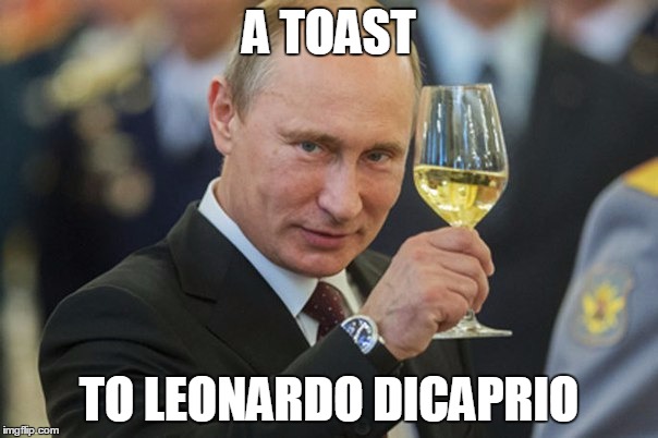 may he finally get an Oscar he deserves... | A TOAST TO LEONARDO DICAPRIO | image tagged in vladimir putin cheers,leonardo dicaprio,memes | made w/ Imgflip meme maker