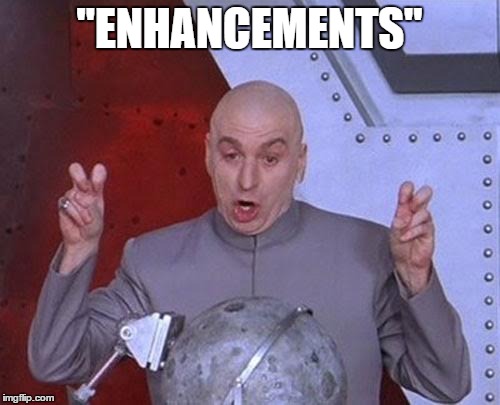 Dr Evil Laser Meme | "ENHANCEMENTS" | image tagged in memes,dr evil laser | made w/ Imgflip meme maker