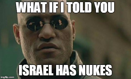 Matrix Morpheus Meme | WHAT IF I TOLD YOU ISRAEL HAS NUKES | image tagged in memes,matrix morpheus | made w/ Imgflip meme maker