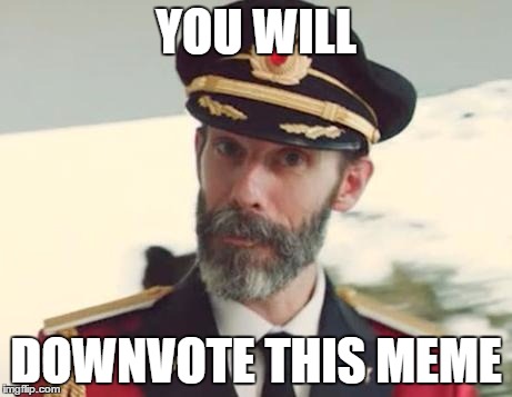 Captain Obvious | YOU WILL DOWNVOTE THIS MEME | image tagged in captain obvious | made w/ Imgflip meme maker