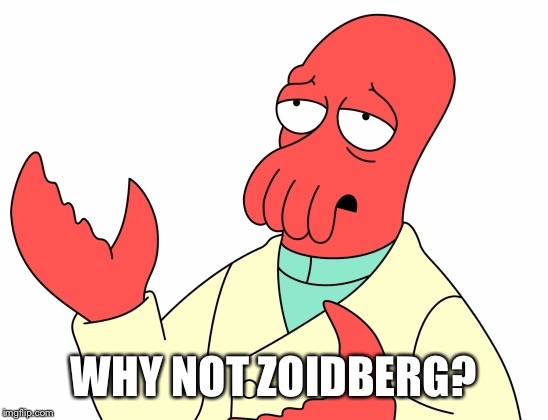 WHY NOT ZOIDBERG? | made w/ Imgflip meme maker