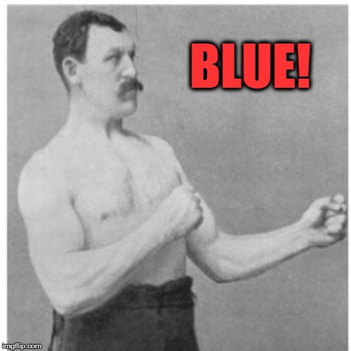 Overly Manly Man | BLUE! | image tagged in memes,overly manly man | made w/ Imgflip meme maker