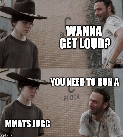 Rick and Carl | WANNA GET LOUD? YOU NEED TO RUN A MMATS JUGG | image tagged in memes,rick and carl | made w/ Imgflip meme maker