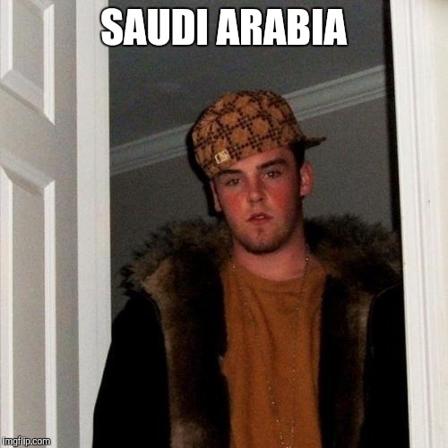 Scumbag Steve | SAUDI ARABIA | image tagged in memes,scumbag steve,AdviceAnimals | made w/ Imgflip meme maker