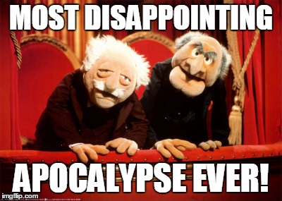 MOST DISAPPOINTING APOCALYPSE EVER! | made w/ Imgflip meme maker