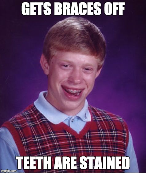 Bad Luck Brian Meme | GETS BRACES OFF TEETH ARE STAINED | image tagged in memes,bad luck brian | made w/ Imgflip meme maker