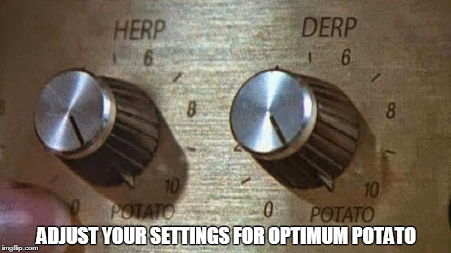 ADJUST YOUR SETTINGS FOR OPTIMUM POTATO | made w/ Imgflip meme maker