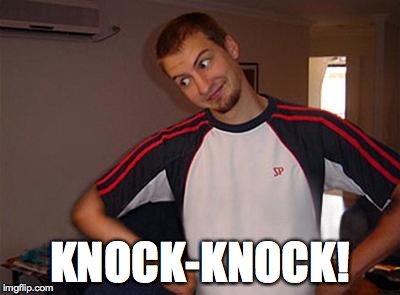 Oh You | KNOCK-KNOCK! | image tagged in oh you | made w/ Imgflip meme maker