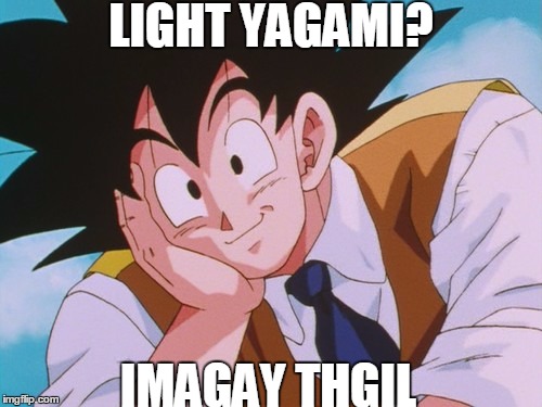 Condescending Goku | LIGHT YAGAMI? IMAGAY THGIL | image tagged in memes,condescending goku | made w/ Imgflip meme maker