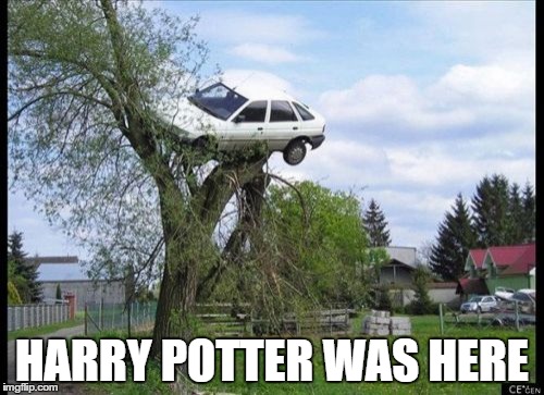 Secure Parking Meme | HARRY POTTER WAS HERE | image tagged in memes,secure parking | made w/ Imgflip meme maker