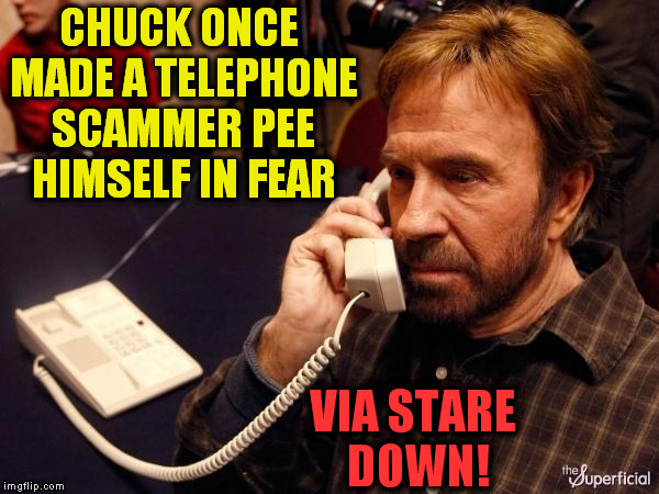 Chuck Norris Phone Meme | CHUCK ONCE MADE A TELEPHONE SCAMMER PEE HIMSELF IN FEAR VIA STARE DOWN! | image tagged in chuck norris phone | made w/ Imgflip meme maker