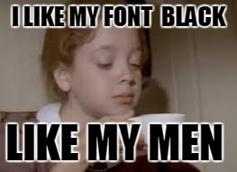 The Internet Twist Of Airplane  | I LIKE MY FONT  BLACK LIKE MY MEN | image tagged in funny,custom,airplane | made w/ Imgflip meme maker