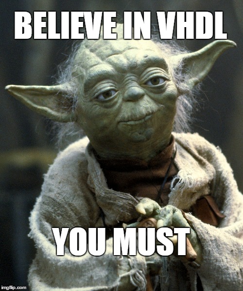 BELIEVE IN VHDL YOU MUST | image tagged in vhdl | made w/ Imgflip meme maker