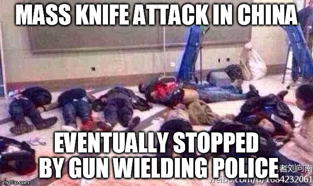 MASS KNIFE ATTACK IN CHINA EVENTUALLY STOPPED BY GUN WIELDING POLICE | image tagged in chinese mass knife attack | made w/ Imgflip meme maker