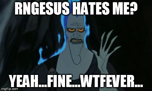 Hercules Hades Meme | RNGESUS HATES ME? YEAH...FINE...WTFEVER... | image tagged in memes,hercules hades | made w/ Imgflip meme maker