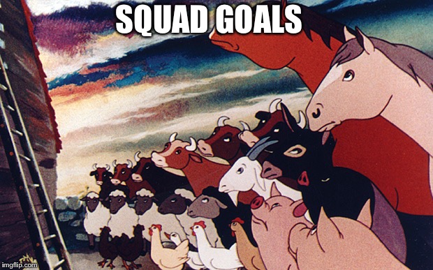 SQUAD GOALS | image tagged in funny | made w/ Imgflip meme maker