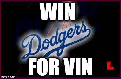 Dodgers | WIN FOR VIN | image tagged in dodgers,mlb | made w/ Imgflip meme maker