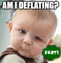 Skeptical Baby | AM I DEFLATING? | image tagged in memes,skeptical baby | made w/ Imgflip meme maker