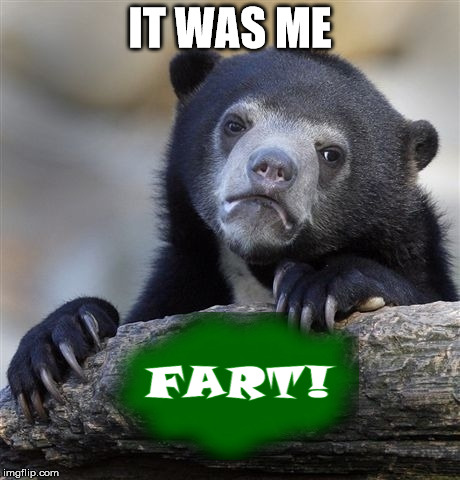 Confession Bear | IT WAS ME | image tagged in memes,confession bear | made w/ Imgflip meme maker