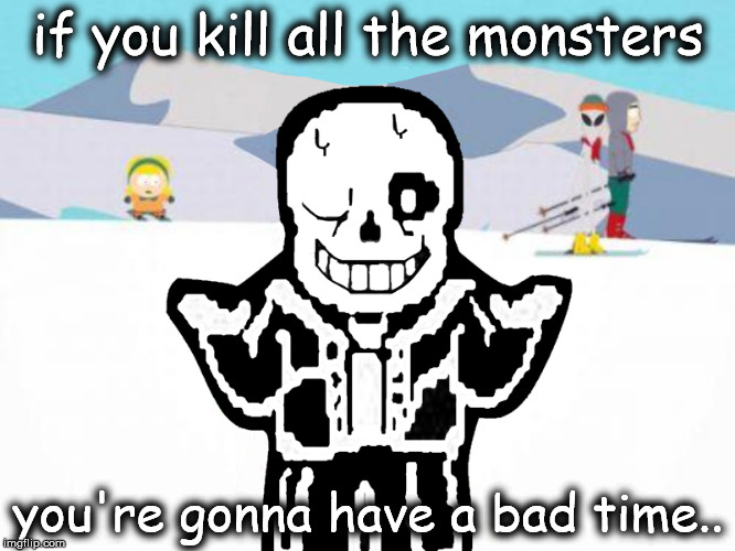 Sans' advice for Undertale: | if you kill all the monsters you're gonna have a bad time.. | image tagged in comic sans,sans,undertale,your gonna have a bad time,gonna have a bad time,bad time | made w/ Imgflip meme maker