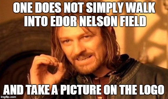 One Does Not Simply Meme | ONE DOES NOT SIMPLY WALK INTO EDOR NELSON FIELD AND TAKE A PICTURE ON THE LOGO | image tagged in memes,one does not simply | made w/ Imgflip meme maker