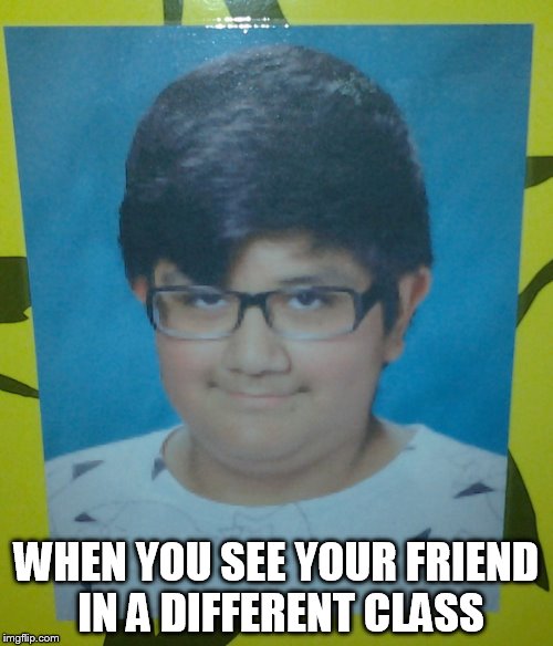 BRUH | WHEN YOU SEE YOUR FRIEND IN A DIFFERENT CLASS | image tagged in unexpected,visit | made w/ Imgflip meme maker
