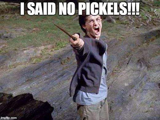 Harry Potter Yelling | I SAID NO PICKELS!!! | image tagged in harry potter yelling | made w/ Imgflip meme maker