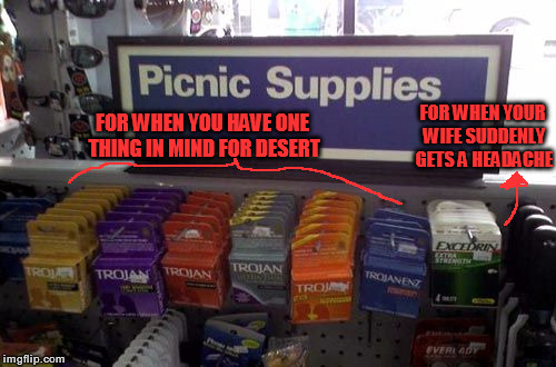 The Gas Station That Thought Of Everything | FOR WHEN YOU HAVE ONE THING IN MIND FOR DESERT FOR WHEN YOUR WIFE SUDDENLY GETS A HEADACHE | image tagged in trojan man,memes,picnic supplies | made w/ Imgflip meme maker