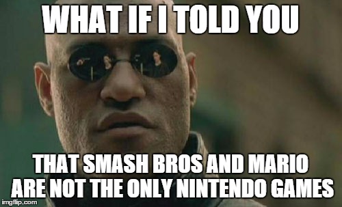 Matrix Morpheus Meme | WHAT IF I TOLD YOU THAT SMASH BROS AND MARIO ARE NOT THE ONLY NINTENDO GAMES | image tagged in memes,matrix morpheus | made w/ Imgflip meme maker