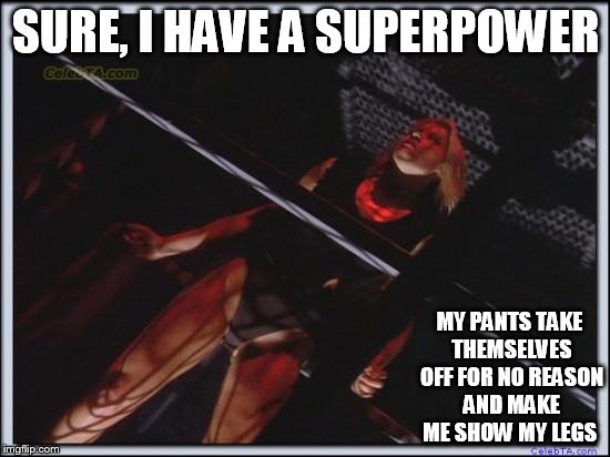 Jessica Collins | SURE, I HAVE A SUPERPOWER MY PANTS TAKE THEMSELVES OFF FOR NO REASON AND MAKE ME SHOW MY LEGS | image tagged in jessica collins | made w/ Imgflip meme maker
