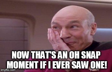 NOW THAT'S AN OH SNAP MOMENT IF I EVER SAW ONE! | made w/ Imgflip meme maker