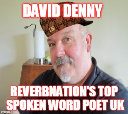 David Denny | DAVID DENNY REVERBNATION'S TOP SPOKEN WORD POET UK | image tagged in poetry,spoken word,novelist,philospher | made w/ Imgflip meme maker