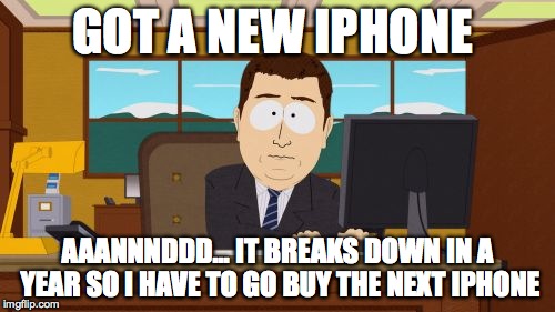 Aaaaand Its Gone | GOT A NEW IPHONE AAANNNDDD... IT BREAKS DOWN IN A YEAR SO I HAVE TO GO BUY THE NEXT IPHONE | image tagged in memes,aaaaand its gone | made w/ Imgflip meme maker