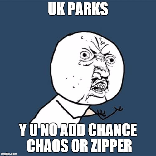 Y U No Meme | UK PARKS Y U NO ADD CHANCE CHAOS OR ZIPPER | image tagged in memes,y u no | made w/ Imgflip meme maker