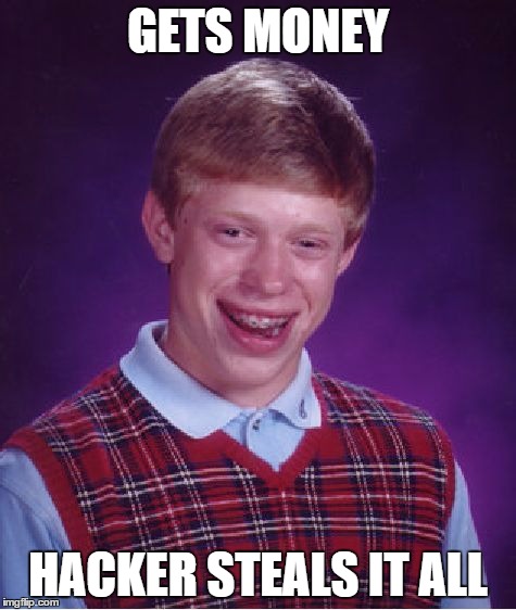 Bad Luck Brian Meme | GETS MONEY HACKER STEALS IT ALL | image tagged in memes,bad luck brian | made w/ Imgflip meme maker