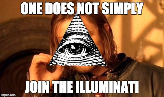 One Does Not Simply | ONE DOES NOT SIMPLY JOIN THE ILLUMINATI | image tagged in memes,one does not simply | made w/ Imgflip meme maker