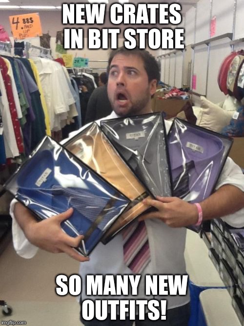 So Many Shirts Meme | NEW CRATES IN BIT STORE SO MANY NEW OUTFITS! | image tagged in memes,so many shirts | made w/ Imgflip meme maker