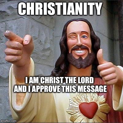 God Bless America | CHRISTIANITY I AM CHRIST THE LORD AND I APPROVE THIS MESSAGE | image tagged in memes,buddy christ,meme,christianity,christian,war on terror | made w/ Imgflip meme maker