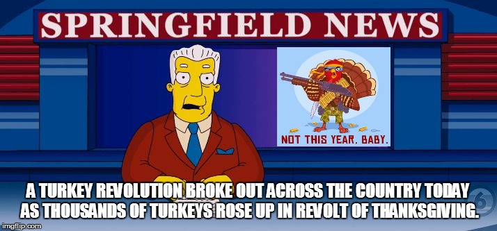 brockman | A TURKEY REVOLUTION BROKE OUT ACROSS THE COUNTRY TODAY AS THOUSANDS OF TURKEYS ROSE UP IN REVOLT OF THANKSGIVING. | image tagged in brockman | made w/ Imgflip meme maker