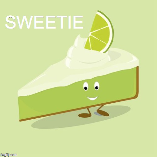 Nom nom | SWEETIE | image tagged in sweetie,sweetie pie,key lime pie | made w/ Imgflip meme maker